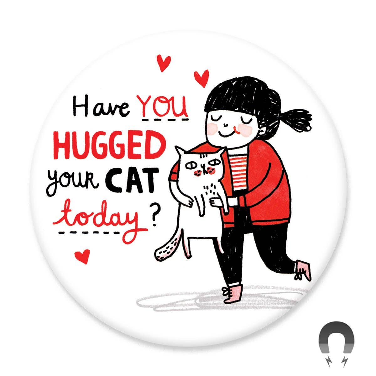Have You Hugged Your Cat Fridge Magnet