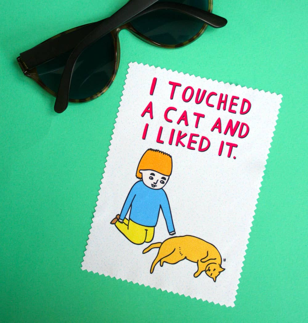 I Touched A Cat And I Liked It -  Microfibre Glasses Cleaner