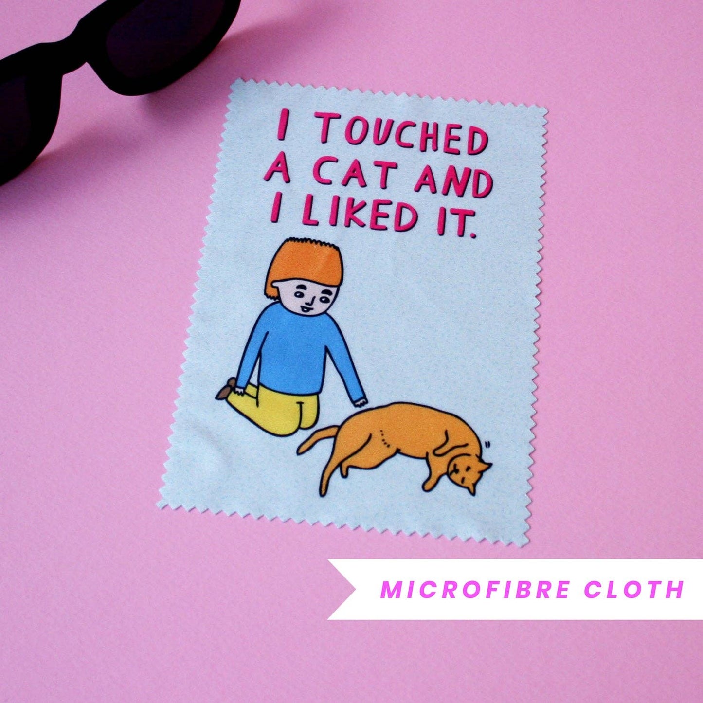 I Touched A Cat And I Liked It -  Microfibre Glasses Cleaner