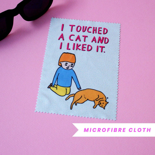 I Touched A Cat And I Liked It -  Microfibre Glasses Cleaner